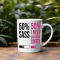 50% Sass 50% I Need Another Coffee  Mug
