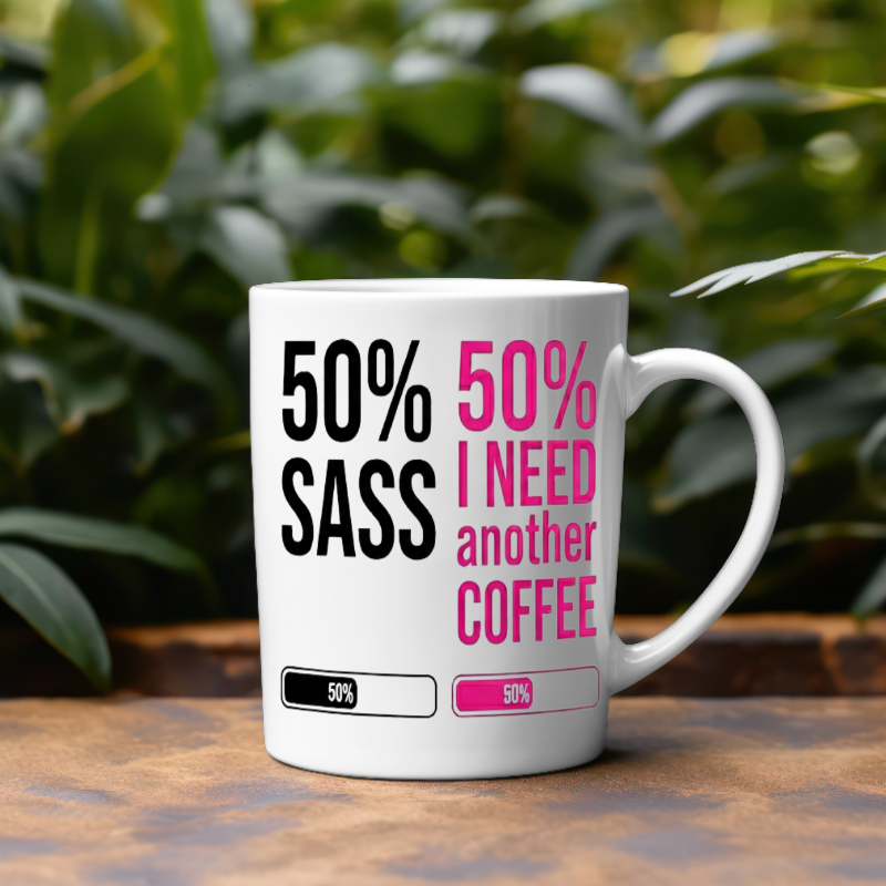 50% Sass 50% I Need Another Coffee  Mug